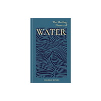 Octopus publishing group The Healing Nature of Water (inbunden, eng)