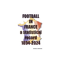 Soccer Books Ltd Football in France 1894-2024 (häftad, eng)