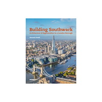 Merrell Publishers Ltd Building Southwark: Architecture and Regeneration in a London Borough (inbunden, eng)