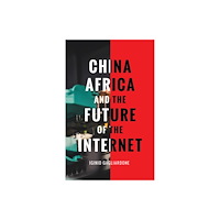 Bloomsbury Publishing PLC China, Africa, and the Future of the Internet (häftad, eng)