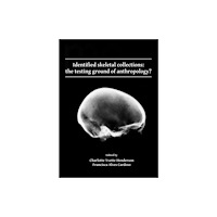 Archaeopress Identified skeletal collections: the testing ground of anthropology? (häftad, eng)