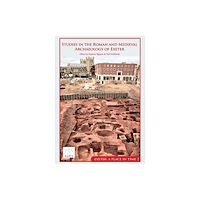 Oxbow books Studies in the Roman and Medieval Archaeology of Exeter (inbunden, eng)