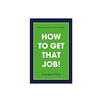 Troubador Publishing How to Get That Job (häftad, eng)