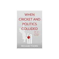 Troubador Publishing When Cricket and Politics Collided (häftad, eng)