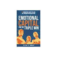 Practical Inspiration Publishing Emotional Capital for the Triple Win (häftad, eng)