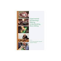 Archaeopress Experimental Archaeology: Making, Understanding, Story-telling (häftad, eng)