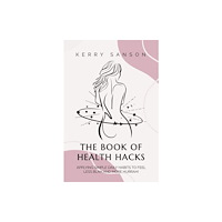 The Self-Publishing Partnership Ltd THE BOOK OF HEALTH HACKS (inbunden, eng)