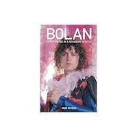 OMNIBUS PRESS Bolan: The Rise and Fall of a 20th Century Superstar (häftad, eng)