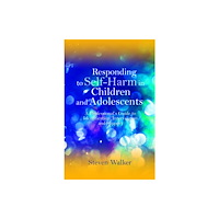 Jessica kingsley publishers Responding to Self-Harm in Children and Adolescents (häftad, eng)