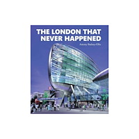 Capital Transport Publishing The London that Never Happened (inbunden, eng)