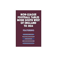 Soccer Books Ltd Non-League Football Tables - More South West of England to 2024 (häftad, eng)
