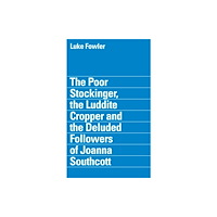 Film & Video Umbrella The Poor Stockinger, the Luddite Cropper and the Deluded Followers of Joanna Southcott: Luke Fowler (häftad, eng)
