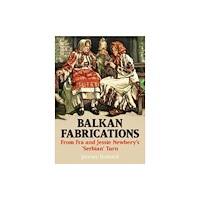 Sansom & Co Balkan Fabrications: From Fra and Jessie Newbery’s ‘Serbian’ Turn (häftad, eng)