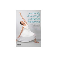 Jessica kingsley publishers From Bodily Knowledge to Intuitive Movement (häftad, eng)