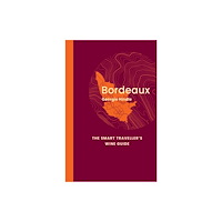 ACADEMIE DU VIN LIBRARY LIMITED Bordeaux: The Smart Traveller's Wine Guide (häftad, eng)