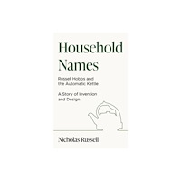 The Book Guild Ltd Household Names: Russell Hobbs and the Automatic Kettle - A Story of Innovation and Design (häftad, eng)