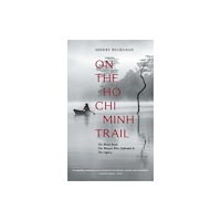 Asia Ink On The Ho Chi Minh Trail – The Blood Road, The Women Who Defended It, The Legacy (häftad, eng)