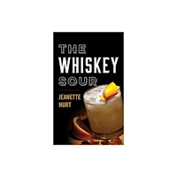 The University Press of Kentucky The Whiskey Sour (inbunden, eng)