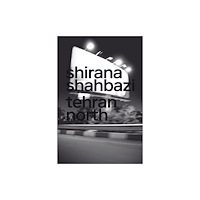 JRP Ringier Shirana Shahbazi: Tehran North (inbunden, eng)