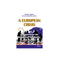 ibidem-Verlag, Jessica Haunschild u Christian Scho A European Crisis: Perspectives on Refugees, Solidarity, and Europe (häftad, eng)