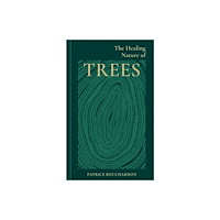Octopus publishing group The Healing Nature of Trees (inbunden, eng)