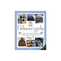 Insight Editions Gilmore Girls: The Official Knitting Book (inbunden, eng)