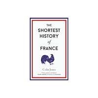 Old Street Publishing The Shortest History of France (inbunden, eng)