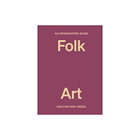 Hoxton Mini Press An Opinionated Guide to Folk Art (inbunden, eng)