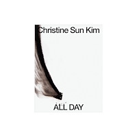 Walker Art Centre,U.S. Christine Sun Kim: All Day All Night (inbunden, eng)