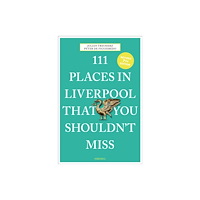 Emons Verlag GmbH 111 Places in Liverpool That You Shouldn't Miss (häftad, eng)