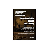 ibidem-Verlag, Jessica Haunschild u Christian Scho Dystopian Worlds Beyond Storytelling - Representations of Dehumanized Societies in Literature, Media, and Political Disc...