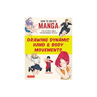Tuttle Publishing How to Create Manga: Drawing Dynamic Hand & Body Movements (häftad, eng)