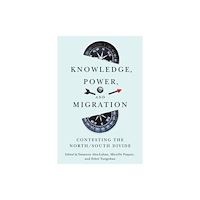 McGill-Queen's University Press Knowledge, Power, and Migration (häftad, eng)