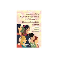 Indiana university press Impacts of the COVID-19 Pandemic on Chinese and Chinese American Women (häftad, eng)