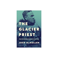 University of notre dame press The Glacier Priest (inbunden, eng)