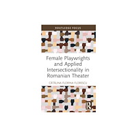 Taylor & francis ltd Female Playwrights and Applied Intersectionality in Romanian Theater (häftad, eng)