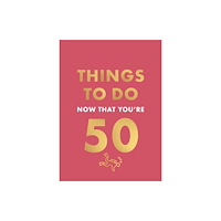 Octopus publishing group Things to Do Now That You're 50 (inbunden, eng)