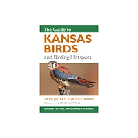 University Press of Kansas The Guide to Kansas Birds and Birding Hotspots (häftad, eng)