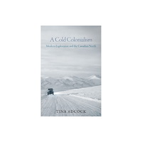 University of british columbia press A Cold Colonialism (inbunden, eng)
