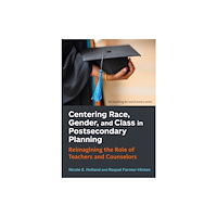 Teachers' College Press Centering Race, Gender, and Class in Postsecondary Planning (inbunden, eng)