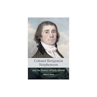 Southern Illinois University Press Colonel Benjamin Stephenson and the History of Early Illinois (häftad, eng)