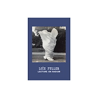 Christine Burgin Gallery Loie Fuller: Lecture on Radium (inbunden, eng)