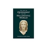 Cambridge University Press The Art of Queenship in the Hellenistic World (inbunden, eng)