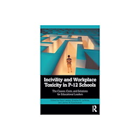 Taylor & francis ltd Incivility and Workplace Toxicity in P-12 Schools (häftad, eng)
