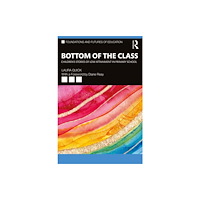 Taylor & francis ltd Bottom of the Class: Children’s Stories of Low Attainment in Primary School (häftad, eng)