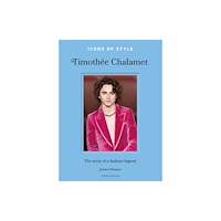 Headline Publishing Group Icons of Style: Timothee Chalamet (inbunden, eng)
