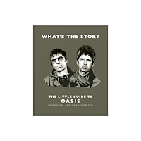 Headline Publishing Group What’s the Story: The Little Guide to Oasis (inbunden, eng)