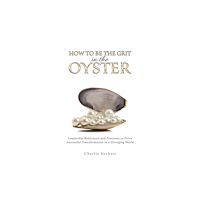 Austin Macauley Publishers How to Be the Grit in the Oyste (häftad, eng)