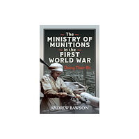 Pen & Sword Books Ltd The Ministry of Munitions in the First World War (inbunden, eng)