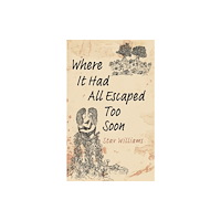 Austin Macauley Publishers Where It Had All Escaped Too Soon (inbunden, eng)